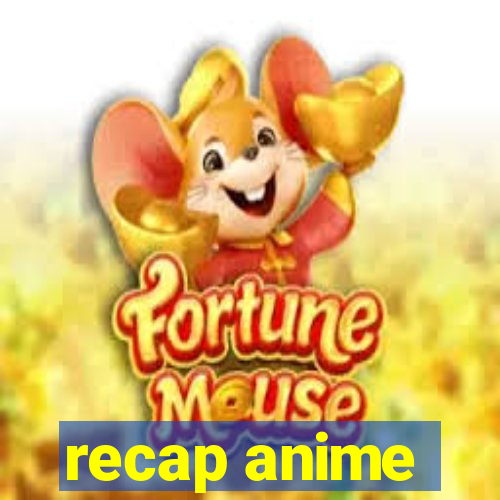 recap anime